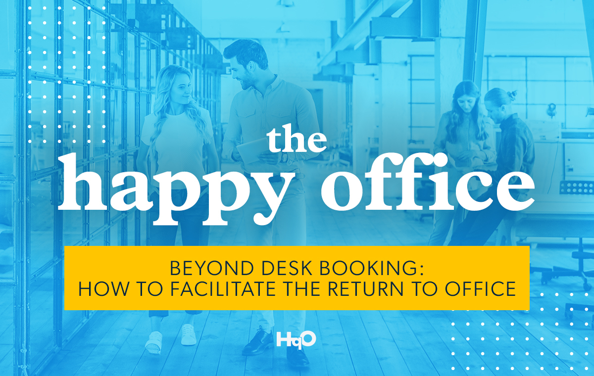 Beyond Desk Booking: How to Facilitate the Return to Office | HqO