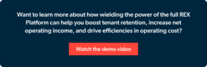 Want to learn more about how wielding the power of the full REX Platform can help you boost tenant retention, increase net operating income, and drive efficiencies in operating cost? Watch the demo video